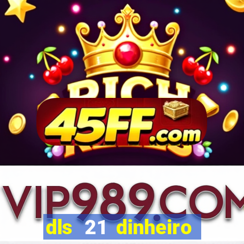 dls 21 dinheiro infinito download